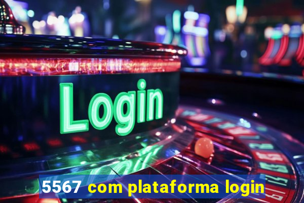 5567 com plataforma login